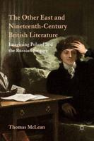 The Other East and Nineteenth-Century British Literature : Imagining Poland and the Russian Empire