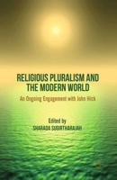 Religious Pluralism and the Modern World : An Ongoing Engagement with John Hick