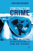 Constructing Crime : Discourse and Cultural Representations of Crime and 'Deviance'