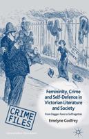 Femininity, Crime and Self-Defence in Victorian Literature and Society : From Dagger-Fans to Suffragettes