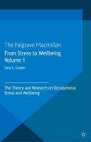 From Stress to Wellbeing Volume 1 : The Theory and Research on Occupational Stress and Wellbeing