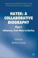 Hayek: A Collaborative Biography : Part 1 Influences from Mises to Bartley