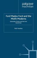 Ford Madox Ford and the Misfit Moderns : Edwardian Fiction and the First World War