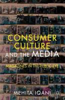 Consumer Culture and the Media : Magazines in the Public Eye