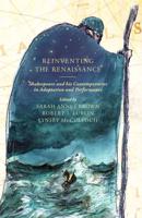 Reinventing the Renaissance : Shakespeare and his Contemporaries in Adaptation and Performance