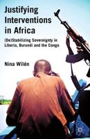 Justifying Interventions in Africa : (De)Stabilizing Sovereignty in Liberia, Burundi and the Congo