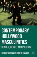 Contemporary Hollywood Masculinities : Gender, Genre, and Politics