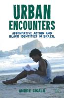 Urban Encounters : Affirmative Action and Black Identities in Brazil