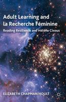 Adult Learning and la Recherche Féminine : Reading Resilience and Hélène Cixous