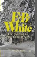 E. B. White : The Essayist as First-Class Writer