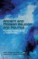 Ancient and Modern Religion and Politics : Negotiating Transitive Spaces and Hybrid Identities