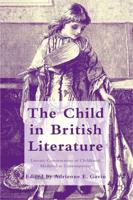The Child in British Literature : Literary Constructions of Childhood, Medieval to Contemporary