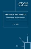 Feminisms, HIV and AIDS : Subverting Power, Reducing Vulnerability