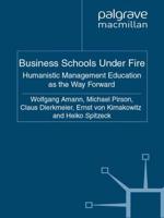 Business Schools Under Fire : Humanistic Management Education as the Way Forward