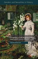 Daughters of the Anglican Clergy : Religion, Gender and Identity in Victorian England