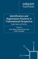 Identification and Registration Practices in Transnational Perspective : People, Papers and Practices