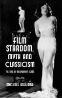 Film Stardom, Myth and Classicism : The Rise of Hollywood's Gods