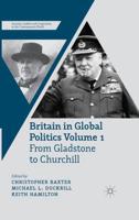 Britain in Global Politics Volume 1 : From Gladstone to Churchill