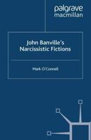 John Banville's Narcissistic Fictions : The Spectral Self
