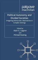 Political Autonomy and Divided Societies : Imagining Democratic Alternatives in Complex Settings