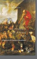 The Problem of Animal Pain : A Theodicy For All Creatures Great And Small