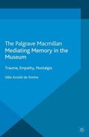 Mediating Memory in the Museum : Trauma, Empathy, Nostalgia