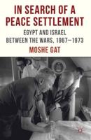 In Search of a Peace Settlement : Egypt and Israel between the Wars, 1967-1973