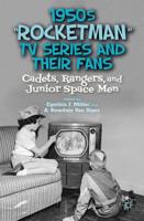 1950s "Rocketman" TV Series and Their Fans : Cadets, Rangers, and Junior Space Men