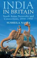 India in Britain : South Asian Networks and Connections, 1858-1950