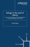 Refuge in the Land of Liberty : France and its Refugees, from the Revolution to the End of Asylum, 1787-1939
