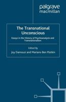 The Transnational Unconscious : Essays in the History of Psychoanalysis and Transnationalism