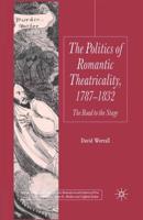 The Politics of Romantic Theatricality, 1787-1832 : The Road to the Stage