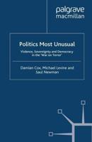 Politics Most Unusual : Violence, Sovereignty and Democracy in the `War on Terror'