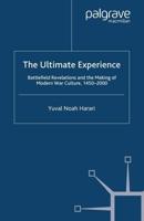 The Ultimate Experience : Battlefield Revelations and the Making of Modern War Culture, 1450-2000