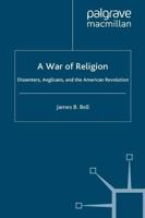 A War of Religion : Dissenters, Anglicans and the American Revolution