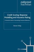 Credit Scoring, Response Modelling and Insurance Rating : A Practical Guide to Forecasting Consumer Behaviour