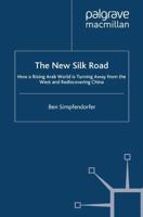 The New Silk Road : How a Rising Arab World is Turning Away from the West and Rediscovering China
