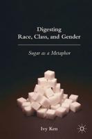 Digesting Race, Class, and Gender : Sugar as a Metaphor