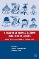 A History of Franco-German Relations in Europe : From "Hereditary Enemies" to Partners