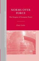 Norms over Force : The Enigma of European Power