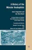 A History of the Münster Anabaptists : Inner Emigration and the Third Reich: A Critical Edition of Friedrich Reck-Malleczewen's Bockelson: A Tale of Mass Insanity