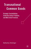 Transnational Common Goods : Strategic Constellations, Collective Action Problems, and Multi-level Provision