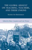 The Global Assault on Teaching, Teachers, and their Unions : Stories for Resistance