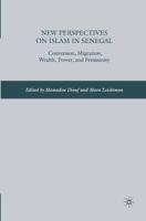 New Perspectives on Islam in Senegal : Conversion, Migration, Wealth, Power, and Femininity