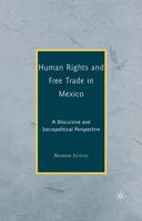 Human Rights and Free Trade in Mexico : A Discursive and Sociopolitical Perspective