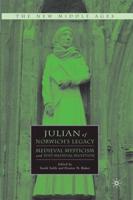 Julian of Norwich's Legacy : Medieval Mysticism and Post-Medieval Reception