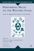Performing Magic on the Western Stage : From the Eighteenth Century to the Present