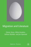 Migration and Literature : Günter Grass, Milan Kundera, Salman Rushdie, and Jan Kjærstad