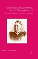 Women's Rights, Racial Integration, and Education from 1850-1920 : The Case of Sarah Raymond, the First Female Superintendent