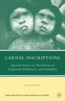 Carnal Inscriptions : Spanish American Narratives of Corporeal Difference and Disability
